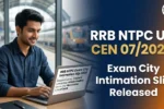 RRB NTPC UG CEN 07/2025 Exam City Intimation Slip 2026